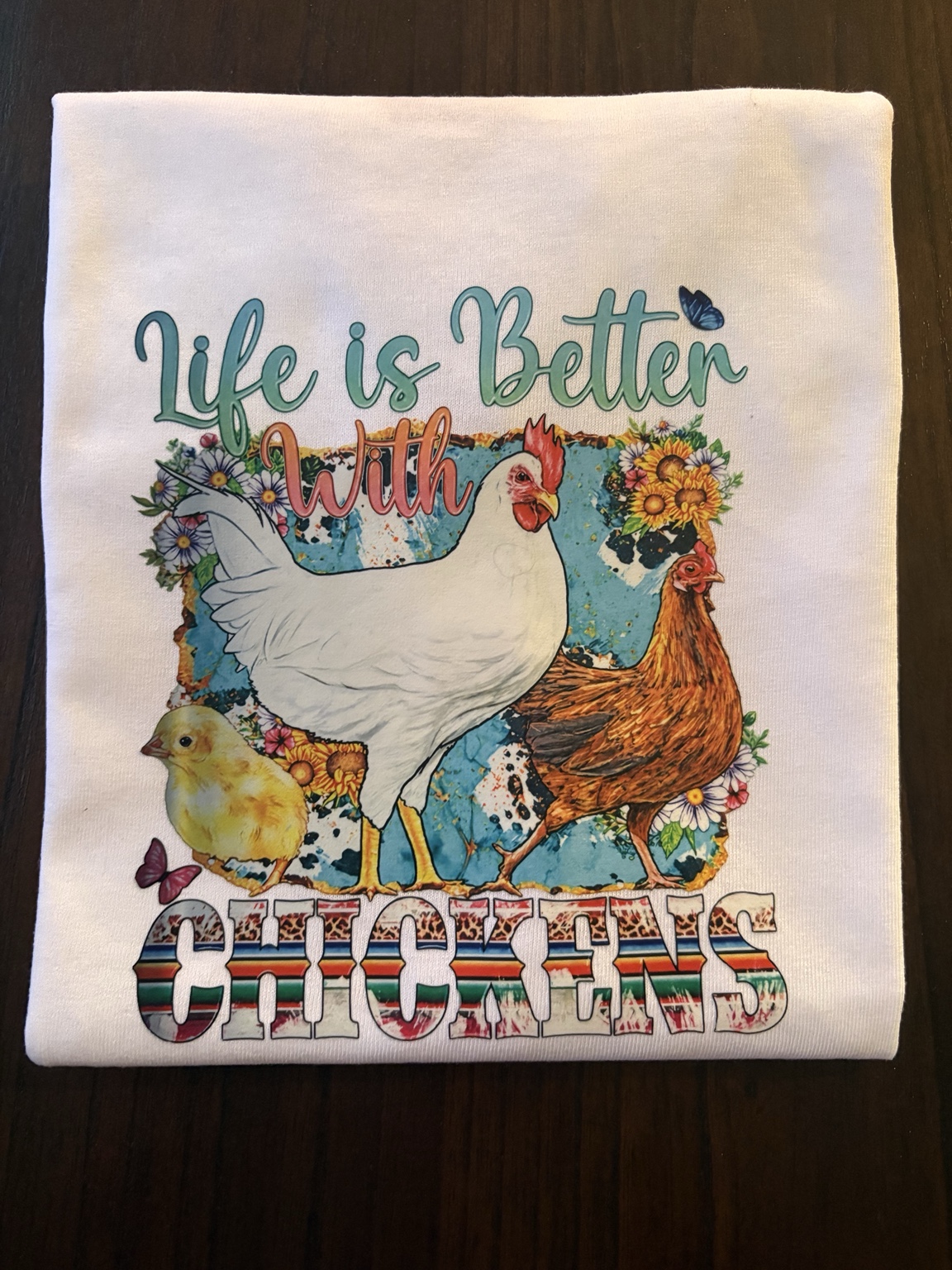 Finished shirt with Life Is Better With Chickens design