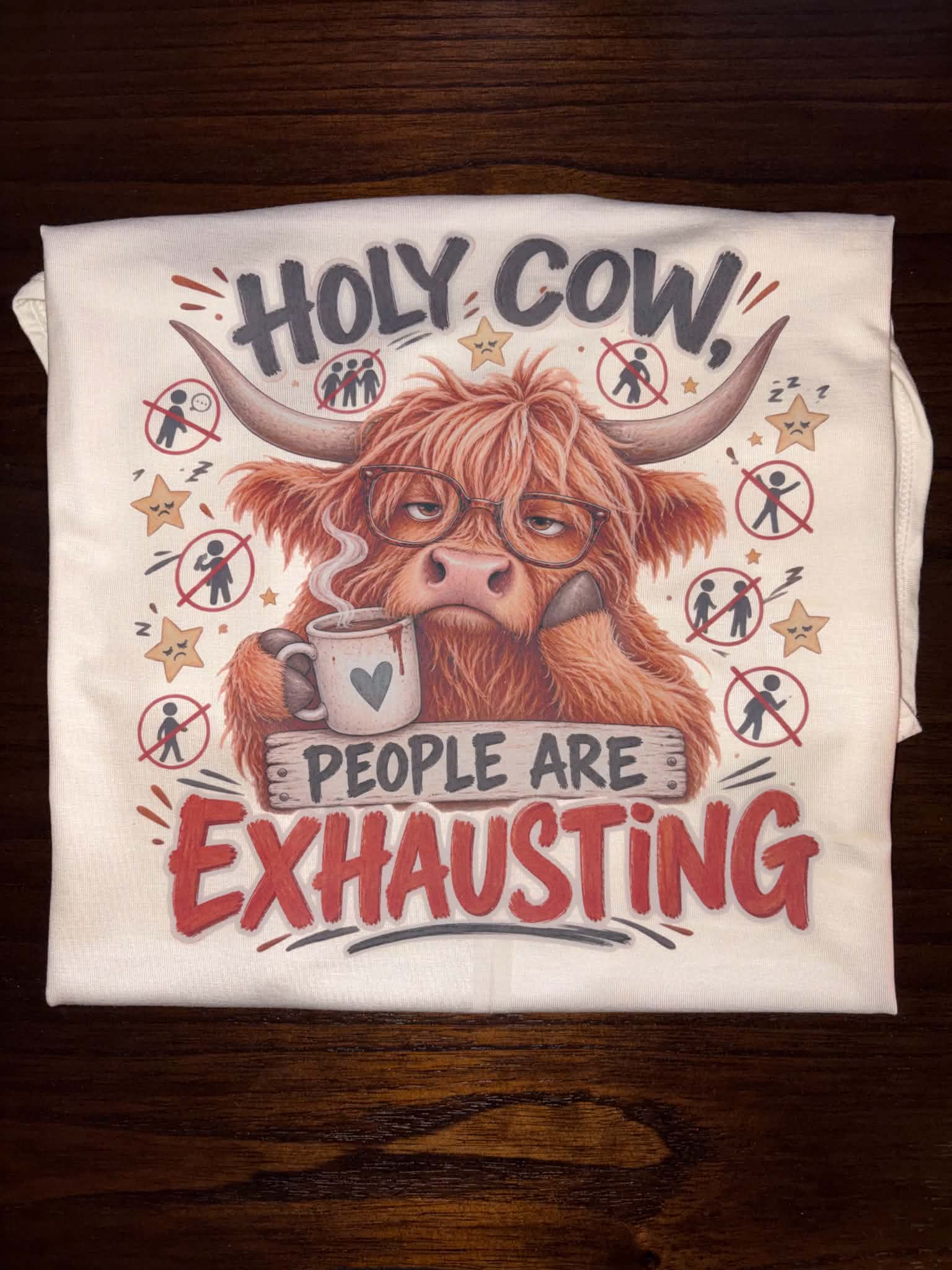 Finished shirt with Holy Cow People Are Exhausting design
